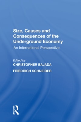 Size, Causes and Consequences of the Underground Economy