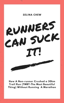 Runners Can Suck It! How A Non-runner Crushed A 30 km Trail Run (TMBT- The Most Beautiful Thing) Without Having To Run A Marathon