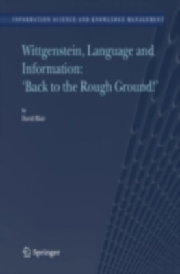 Wittgenstein, Language and Information: &quote;Back to the Rough Ground!&quote;
