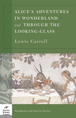 Alice's Adventures in Wonderland and Through the Looking Glass (Barnes & Noble Classics Series)