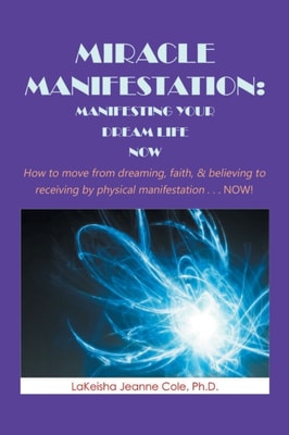 Miracle Manifestation: Manifesting Your  Dream Life Now