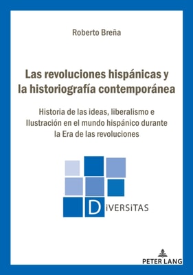 Las revoluciones hispánicas y la historiografía contemporánea