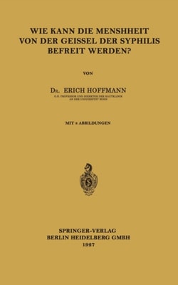 Wie Kann die Menschheit von der Geissel der Syphilis Befreit Werden?
