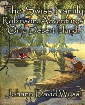Swiss Family Robinson, Adventures On a Desert Island