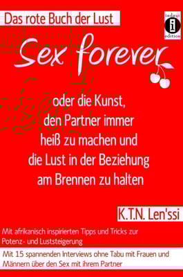 SEX FOREVER - oder die Kunst, den Partner immer heiß zu machen und die Lust in der Beziehung am Brennen zu halten