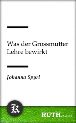 Was der Grossmutter Lehre bewirkt