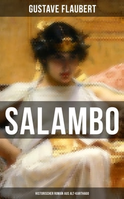SALAMBO: Historischer Roman aus Alt-Karthago