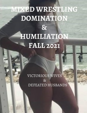Mixed Wrestling  Domination & Humiliation  Fall 2021: Victorious Wives & Defeated Husbands