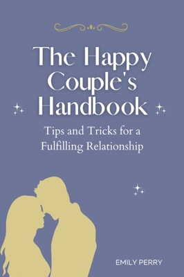 Happy Couple's Handbook: Tips and Tricks for a Fulfilling Relationship