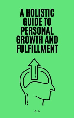 Holistic Guide to Personal Growth and Fulfillment