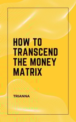 How to Transcend the Money Matrix