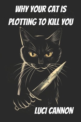 Why Your Cat Is Plotting to Kill You