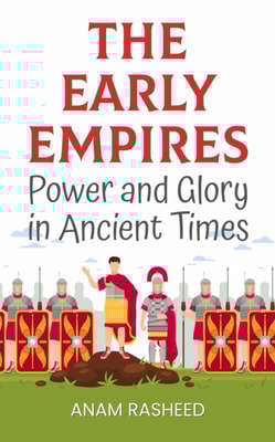 Early Empires: Power and Glory in Ancient Times