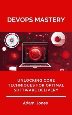 DevOps Mastery: Unlocking Core Techniques for Optimal Software Delivery