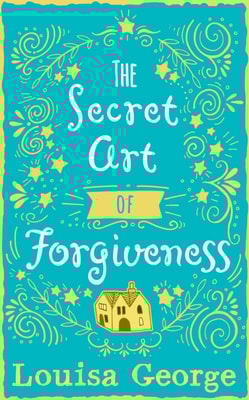 Secret Art of Forgiveness: A feel good romance about coming home and moving on