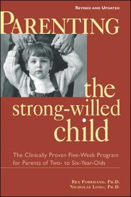 Parenting the Strong-Willed Child, Revised and Updated Edition: The Clinically Proven Five-Week Program for Parents of Two- to Six-Year-Olds