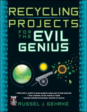 Recycling Projects for the Evil Genius