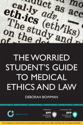 Worried Student's Guide to Medical Ethics and Law