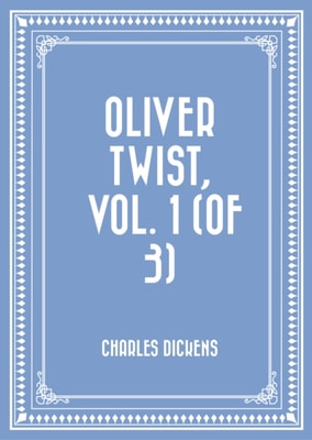 Oliver Twist, Vol. 1 (of 3)