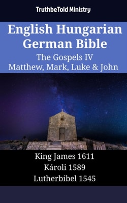 English Hungarian German Bible - The Gospels IV - Matthew, Mark, Luke & John