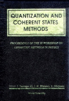 Quantization And Coherent States Methods - Proceedings Of Xi Workshop On Geometric Methods In Physics