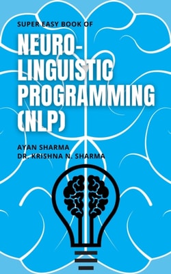 Super Easy Book of Neuro-Linguistic Programming (NLP)