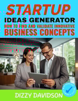Startup Idea Generator: How to Find and Validate Innovative Business Concepts