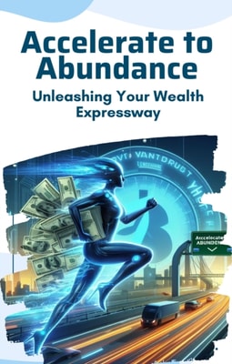 Accelerate to Abundance: Unleashing Your Wealth Expressway