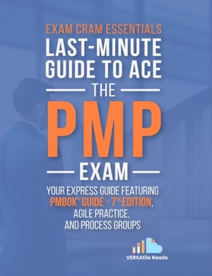 Exam Cram Essentials Last-Minute Guide to Ace the PMP Exam: First Edition