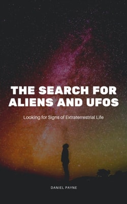 Search for Aliens and UFOs: Looking for Signs of Extraterrestrial Life