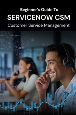 Beginner's Guide to ServiceNow CSM Customer Service Management