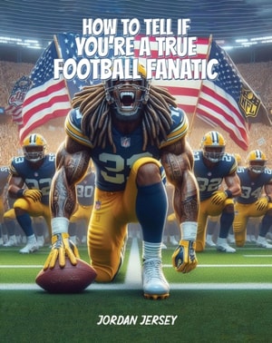 How To Tell If You're A True Football Fanatic