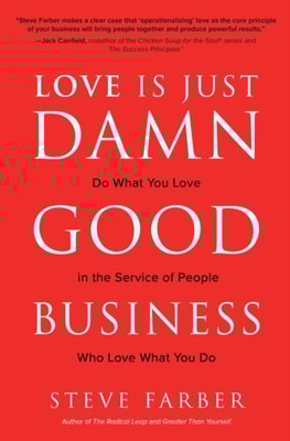 Love is Just Damn Good Business: Do What You Love in the Service of People Who Love What You Do