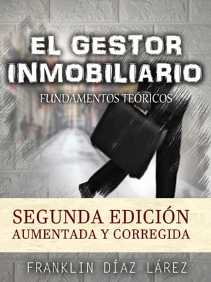 El Gestor Inmobiliario: Fundamentos Teoricos. Segunda edicion aumentada y corregida.