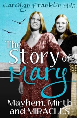 Story of Mary: Mayhem, Mirth and Miracles