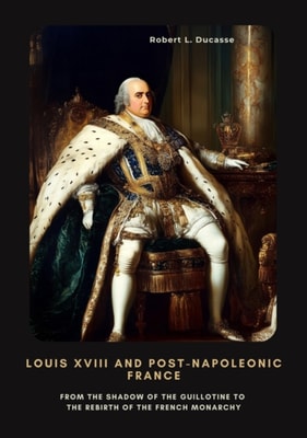 Louis XVIII and Post-Napoleonic France