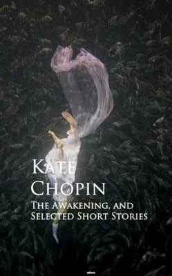 Awakening, and Selected Short Stories