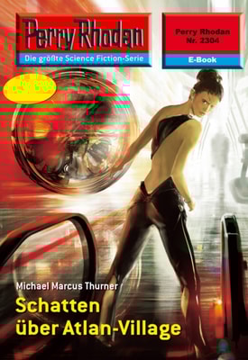 Perry Rhodan 2304: Schatten über Atlan-Village