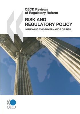 OECD Reviews of Regulatory Reform Risk and Regulatory Policy Improving the Governance of Risk