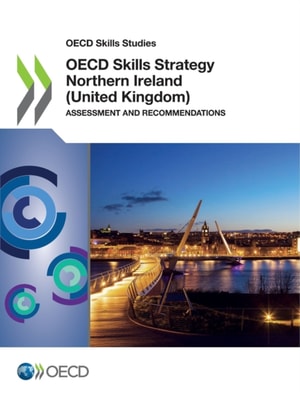 OECD Skills Studies OECD Skills Strategy Northern Ireland (United Kingdom) Assessment and Recommendations