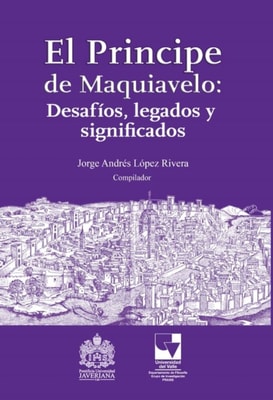 El Principe de Maquiavelo: Desafíos, legado y significados