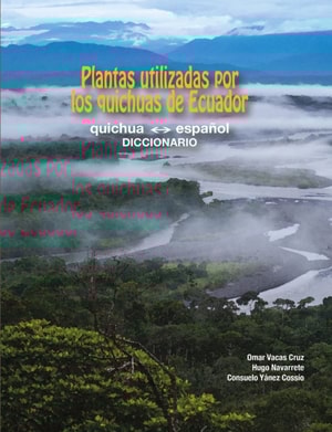 Plantas utilizadas por los quichuas de Ecuador: quichua - español (DICCIONARIO)
