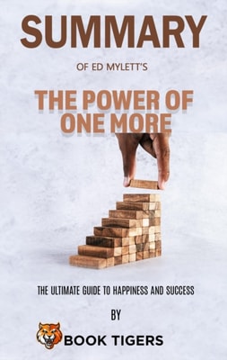 Summary Of  Ed Mylett's  The Power of One More The Ultimate Guide to Happiness and Success
