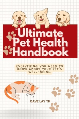 Ultimate Pet Health Handbook - Everything You Need to Know about Your Pet's Well-Being