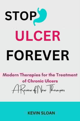Stop Ulcer Forever :  Modern Therapies for the Treatment of Chronic Ulcers,   A Review of New Therapies