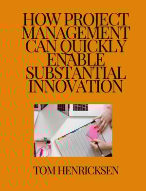 How Project Management Can Quickly Enable Substantial Innovation