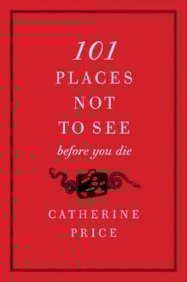 101 Places Not to See Before You Die