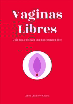 Vaginas Libres - Guia para conseguir una menstruacion libre