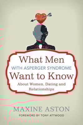 What Men with Asperger Syndrome Want to Know About Women, Dating and Relationships