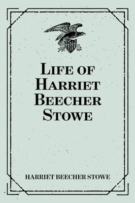 Life of Harriet Beecher Stowe